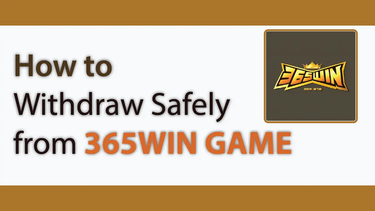 Withdraw Safely from 365Win Game